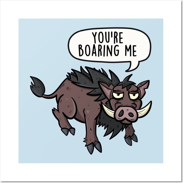 You're boaring me Wall Art by LEFD Designs